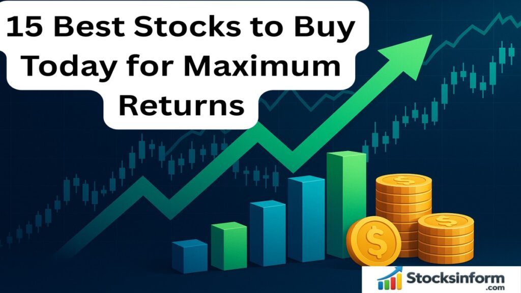 15 Best Stocks to Buy Today for Maximum Returns